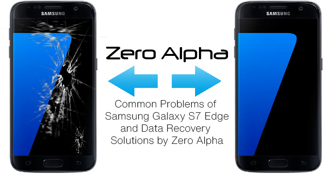 Common Problems of Samsung Galaxy S7 Edge and Data Recovery Solutions by Zero Alpha